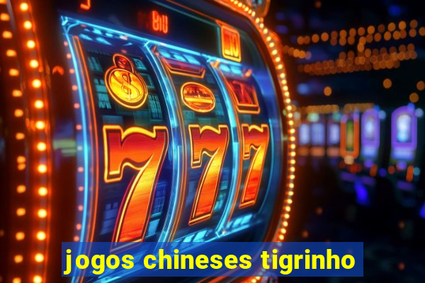 jogos chineses tigrinho